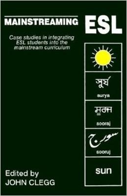 Mainstreaming ESL: Case-Studies in Integrating ESL Students into Mainstream Curriculum - cover