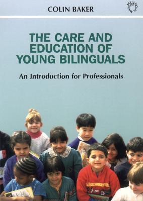 The Care and Education of Young Bilinguals: An Introduction for Professionals - Colin Baker - cover