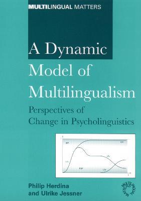 A Dynamic Model of Multilingualism: Perspectives of Change in Psycholinguistics - Philip Herdina,Ulrike Jessner - cover