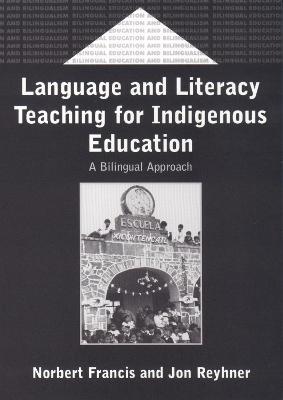Language and Literacy Teaching for Indigenous Education: A Bilingual Approach - Norbert Francis,Jon Reyhner - cover