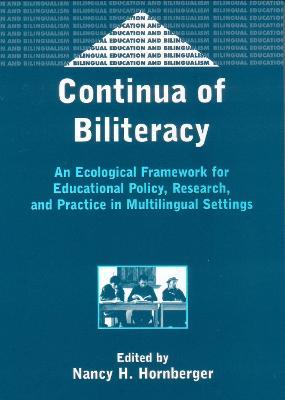 Continua of Biliteracy: An Ecological Framework for Educational Policy, Research, and Practice in Multilingual Settings - cover