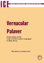 Vernacular Palaver: Imaginations of the Local and Non-Native Languages in West Africa