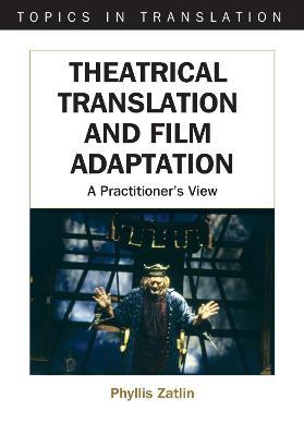 Theatrical Translation and Film Adaptation: A Practitioner's View - Phyllis Zatlin - cover