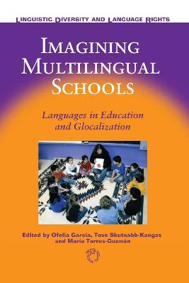 Imagining Multilingual Schools: Languages in Education and Glocalization - cover