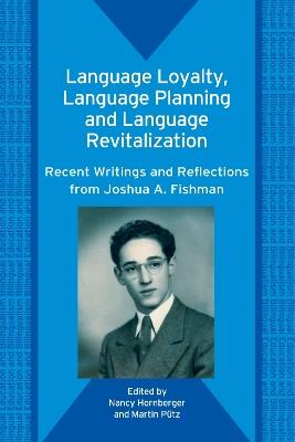Language Loyalty, Language Planning, and Language Revitalization: Recent Writings and Reflections from Joshua A. Fishman - cover