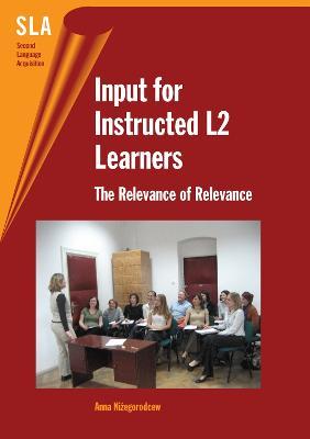 Input for Instructed L2 Learners: The Relevance of Relevance - Anna Nizegorodcew - cover