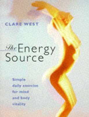 The Energy Source: Simple Daily Exercise for Mind and Body Vitality - Clare West - cover