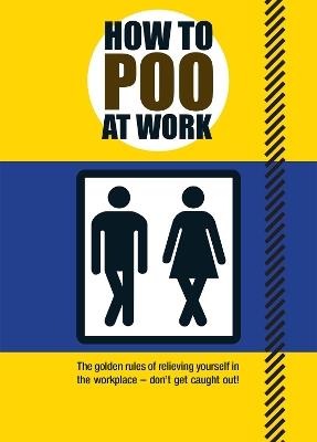 How to Poo at Work: The golden rules of relieving yourself in the workplace - Mats and Enzo - cover