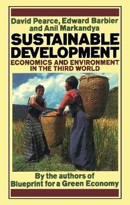 Sustainable Development: Economics and Environment in the Third World - David Pearce,Edward Barbier,Anil Markandya - cover