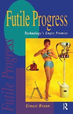 Futile Progress: Technology's empty promise - Ernest Braun - cover