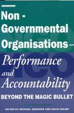 Non-Governmental Organisations - Performance and Accountability: Beyond the Magic Bullet