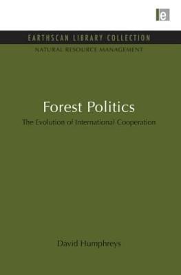 Forest Politics: The Evolution of International Cooperation - David Humphreys - cover