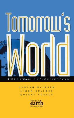 Tomorrow's World: Britain's share in a sustainable future - Duncan McLaren,Simon Bullock,Nusrat Yousuf - cover