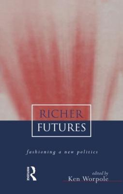 Richer Futures: Fashioning a new politics - cover