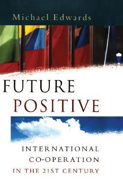 Future Positive: International Co-operation in the 21st Century - cover