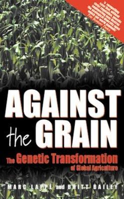 Against the Grain: Genetic Transformation of Global Agriculture - Marc Lappe,Britt Bailey - cover