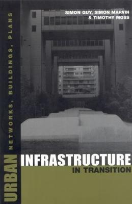 Urban Infrastructure in Transition: Networks, Buildings and Plans - Timothy Moss,Simon Marvin - cover