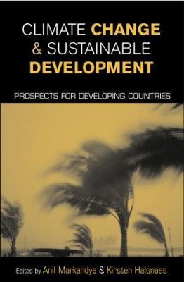 Climate Change and Sustainable Development: Prospects for Developing Countries - Anil Markandya,Kirsten Halsnaes - cover