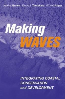 Making Waves: Integrating Coastal Conservation and Development - Katrina Brown,Emma L. Tompkins,Neil Adger - cover