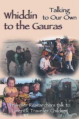 Whiddin to the Gauras / Talking to Our Own: Traveller Researchers Talk to Limerick Traveller Children - cover