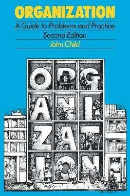 Organization: A Guide To Problems and Practice - John Child - cover