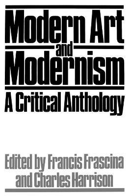 Modern Art and Modernism: A Critical Anthology - cover
