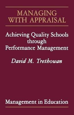 Managing with Appraisal: Achieving Quality Schools through Performance Management - David M Trethowan - cover