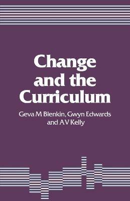 Change and the Curriculum - Geva M Blenkin,T Gwyn Edwards,A Vic Kelly - cover