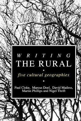 Writing the Rural: Five Cultural Geographies - Paul J. Cloke,Marcus A. Doel,David Matless - cover