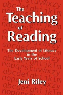 The Teaching of Reading: The Development of Literacy in the Early Years of School - Jeni Riley - cover