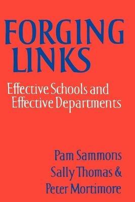Forging Links: Effective Schools and Effective Departments - Pam Sammons,Sally M. Thomas,Peter Mortimore - cover