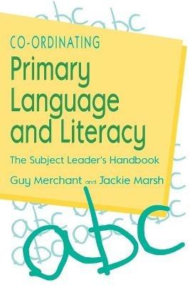 Co-Ordinating Primary Language and Literacy: The Subject Leader's Handbook - Guy Merchant,Jackie Marsh - cover