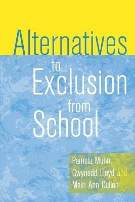 Alternatives to Exclusion from School - Pamela Munn,Gwynedd Lloyd,Mairi Ann Cullen - cover