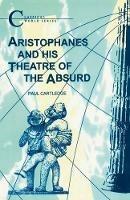 Aristophanes and His Theatre of the Absurd - Paul Cartledge - cover
