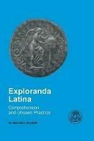Exploranda Latina: Latin Comprehension and Unseen Practice - W.Michael Wilson - cover
