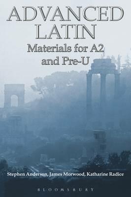 Advanced Latin: Materials for A2 and PRE-U - Stephen Anderson,James Morwood,Katharine Radice - cover