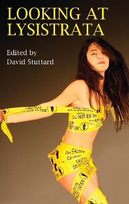 Looking at Lysistrata: Eight Essays and a New Version of Aristophanes' Provocative Comedy - cover