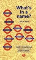 What's in a Name?: Origins of Station Names on the London Underground - Cyril M. Harris - cover