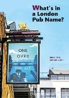 What's in a London Pub Name? - James Potts Sam Cullen - cover