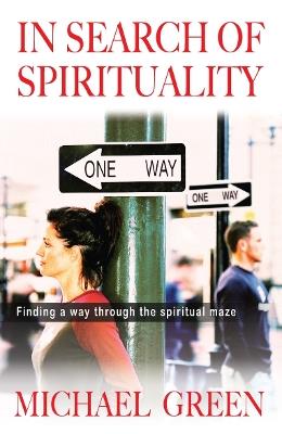 In Search of Spirituality: Finding a way through the spiritual maze - Michael Green - cover
