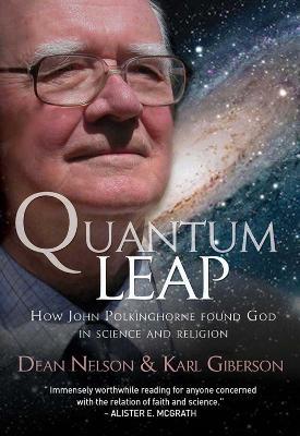 Quantum Leap: How John Polkinghorne found God in science and religion - Dean Nelson,Karl Giberson - cover
