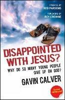 Disappointed With Jesus?: Why do so many young people give up on God?