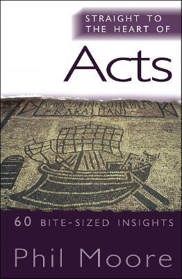 Straight to the Heart of Acts: 60 bite-sized insights - Phil Moore - cover
