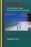 Mauritius: its Creole Language - the Ultimate Creole Phrase Book and Dictionary