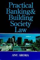 Practical Banking and Building Society Law - Anu Arora - cover