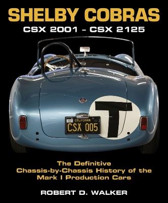 Shelby Cobras: Csx 2001 - Csx 2125 the Definitive Chassis-By-Chassis History of the Mark I Production Cars - Robert Walker - cover