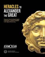 From Heracles to Alexander the Great: Treasures from the Royal Capital of Macedon, an Hellenic Kingdom in the Age of Democracy