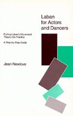 Laban for Actors and Dancers: Putting Laban's Movement Theory into Practice - A Step-by-Step Guide