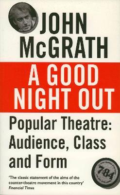 A Good Night Out: Popular Theatre: Audience, Class and Form - John McGrath - cover