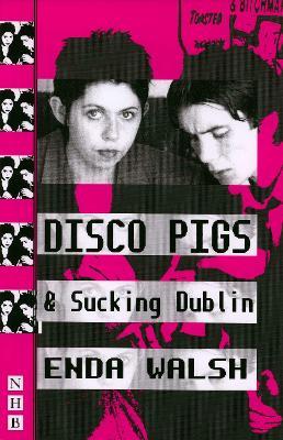 Disco Pigs & Sucking Dublin - Enda Walsh - cover
